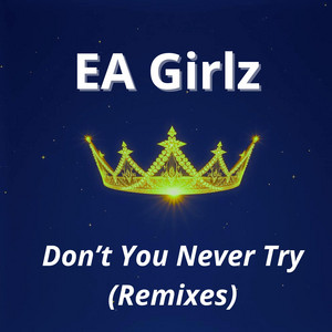 Don't You Never Try - Short Mix by EA Girlz