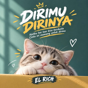 DIRIMU DIRINYA (HATIKU TAK KAN BISA BERDUSTA) by EL RICH