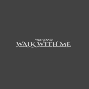 Walk with Me by Forgiveamen