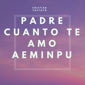 cristian yactayo & Nueva jerusalen - Padre Cuánto Te Amo Aeminpu