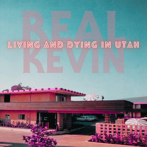 Living and Dying in Utah by Real Kevin