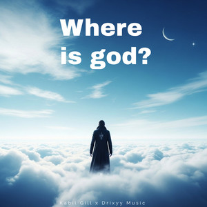 Where Is God ? by Kabil Gill