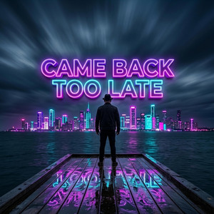 CAME BACK TOO LATE by GsKan