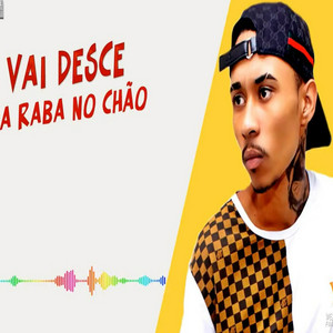 Vai Desce a Raba no Chão