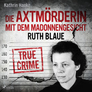 Ruth Blaue – Die Axtmörderin mit dem Madonnengesicht (True Crime)