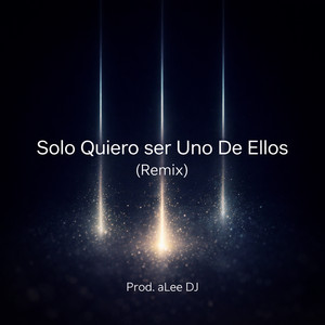 aLee DJ - Solo Quiero Ser Uno De Ellos (Remix)