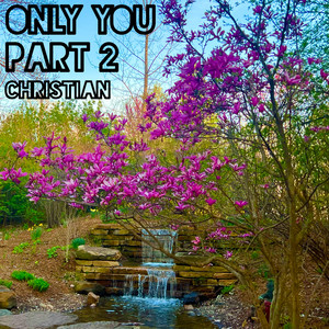 Only You, Pt. 2 by Christian