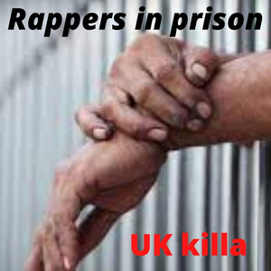 Rappers in Prison - UK Killa