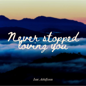Never Stopped Loving You by Isac Adolfsson