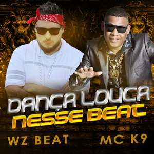 MC K9 & WZ Beat - Dança Louca Nesse Beat