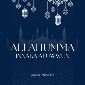 Allahumma Innaka Afuwwun - Lailatul Qadr by Maaz Weaver