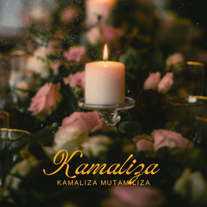 Kamaliza - Kamaliza Mutamuliza