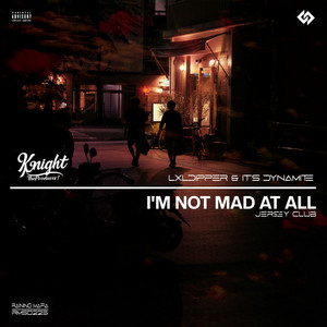 I'm Not Mad at All - Jersey Club by KnightTheProducer!, Lxldipper, It's Dynamite