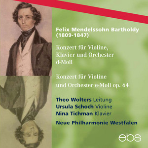 Mendelssohn: Concerto for Violin, Piano & Strings in D Minor, MWV O 4 & Concerto for Violin & Orchestra in E Minor, Op. 64, MWV O 14