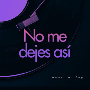America Pop - No Me Dejes Así