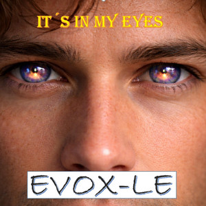 IT´S IN MY EYES by EVOX-LE