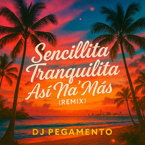 Sencillita tranquilita asi na mas - Remix by Dj Pegamento