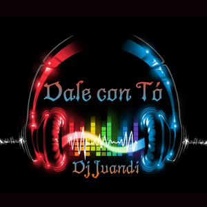 Dale con Tó by Dj Juandi, Witty Management, Juan Diego Flórez