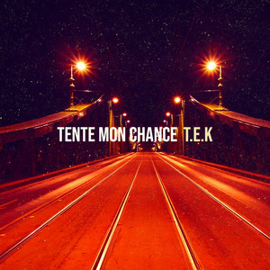 Tek - TENTE MON CHANCE