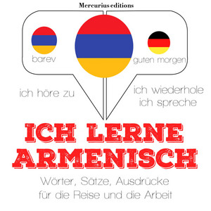 Ich lerne Armenisch (Ich höre zu, ich wiederhole, ich spreche : Sprachmethode)