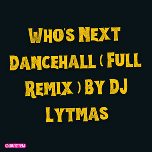 Who's Next Dancehall ( Full Remix ) by DJ Lytmas