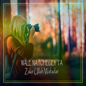 Zakir Ullah Wafadar - Wale Na Pohegey Ta