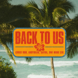 Back To Us by Chris Ruo, AndyBear, SAYRA, one more cig