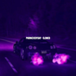 PHONKEVERYDAY - Slowed by NovaX