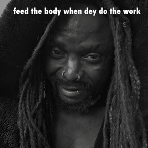 feed the body when dey do the work by Skyboy street master