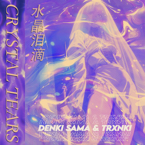 Crystal Tears by DENKI SAMA, TRXNKI