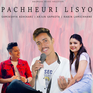 Bimal Adhikari, Samikshya Adhikari & Arjun Sapkota - Pachheuri Lisyo
