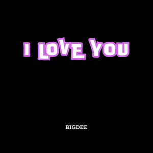 I Love You by BIGDEE