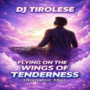 Flying on the Wings of Tenderness - Romantic Mix by DJ Tirolese