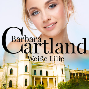 Weiße Lilie (Die zeitlose Romansammlung von Barbara Cartland 17) Audiobook