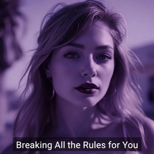 Breaking All the Rules for You by Elara Loret