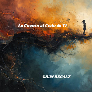 Le Cuento al Cielo de Ti by GRAN REGALZ
