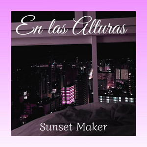 En Las Alturas by Sunset Maker