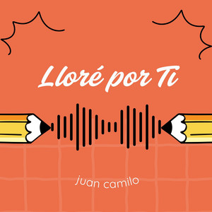 LLORE POR TI by Juan Camilo Music