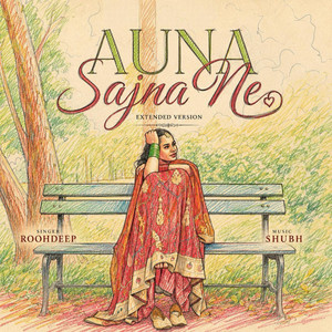 Auna Sajna Ne - Extended Version by Roohdeep, Shubh Music