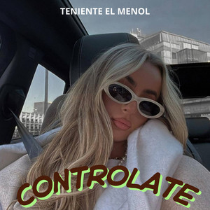 Controlate by Teniente El Menol