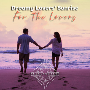 Dreamy Lovers' Sunrise (For The Lovers) by Pearl Project