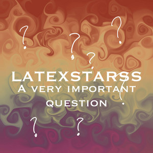 a very important question by LATEXSTARSS