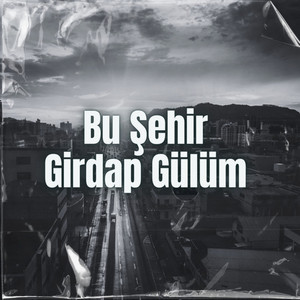bu şehir girdap gülüm