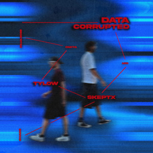 Data Corrupted by Skeptx, Tylow