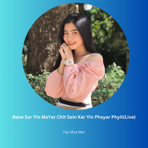 Tay Mya Mar - Bane Sar Yin MaYar Chit Sein Kar Yin Phayar Phyit(Live)