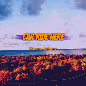 Car Ride Here - MRNR1 Remix by Wayne Johnny, MRNR1