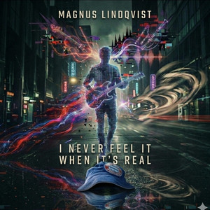 I never feel it when it's real by Magnus Lindqvist