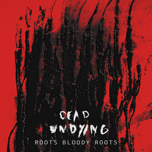 Roots Bloody Roots by dead undying