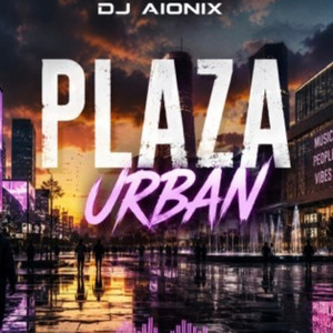 PLAZA URBAN by DJ AIONIX
