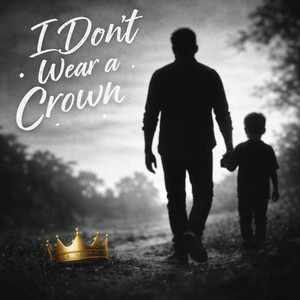 I Don’t Wear a Crown by DoGoodDad